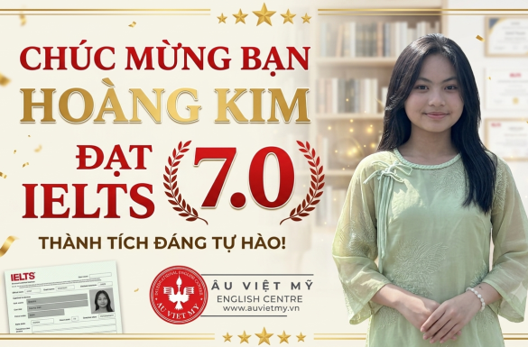 Chúc Mừng Hoàng Kim đạt IELTS 7.0: Bí Quyết Đạt Điểm Vàng Từ Âu Việt Mỹ
