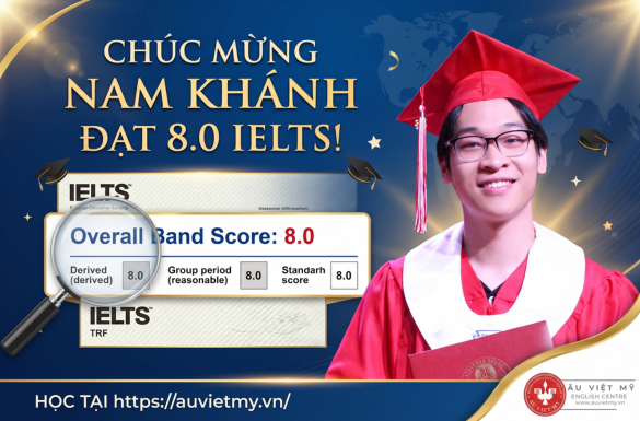 Chúc Mừng Nam Khánh IELTS 8.0: Bí Quyết Đạt Điểm Vàng Từ Âu Việt Mỹ